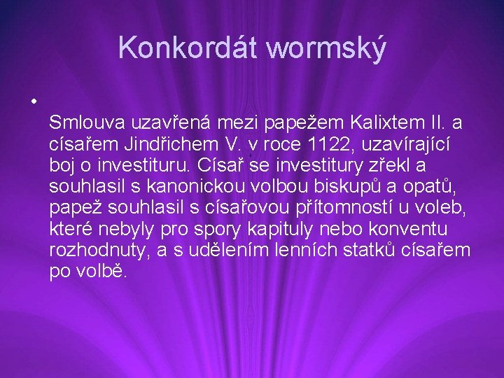 Konkordát wormský • Smlouva uzavřená mezi papežem Kalixtem II. a císařem Jindřichem V. v