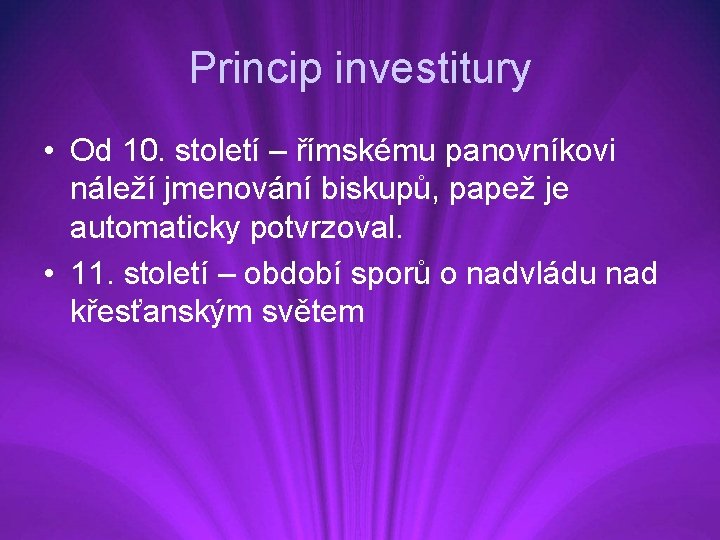 Princip investitury • Od 10. století – římskému panovníkovi náleží jmenování biskupů, papež je