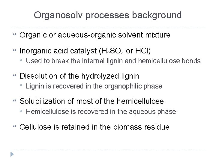 Organosolv processes background Organic or aqueous-organic solvent mixture Inorganic acid catalyst (H 2 SO