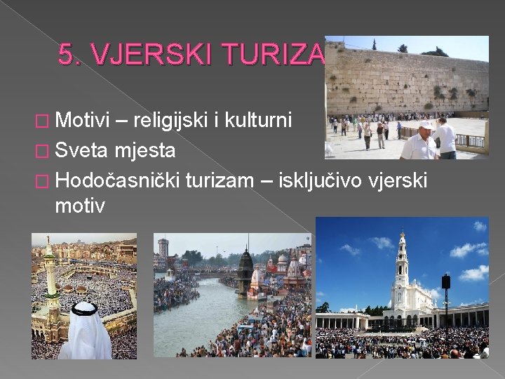 5. VJERSKI TURIZAM � Motivi – religijski i kulturni � Sveta mjesta � Hodočasnički 5. VJERSKI TURIZAM � Motivi – religijski i kulturni � Sveta mjesta � Hodočasnički