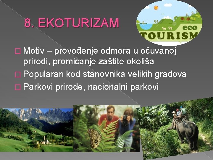 8. EKOTURIZAM � Motiv – provođenje odmora u očuvanoj prirodi, promicanje zaštite okoliša � 8. EKOTURIZAM � Motiv – provođenje odmora u očuvanoj prirodi, promicanje zaštite okoliša �