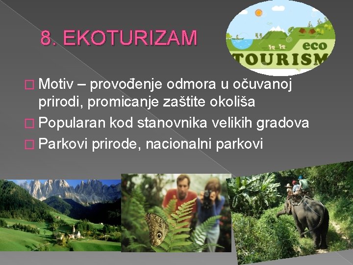 8. EKOTURIZAM � Motiv – provođenje odmora u očuvanoj prirodi, promicanje zaštite okoliša �