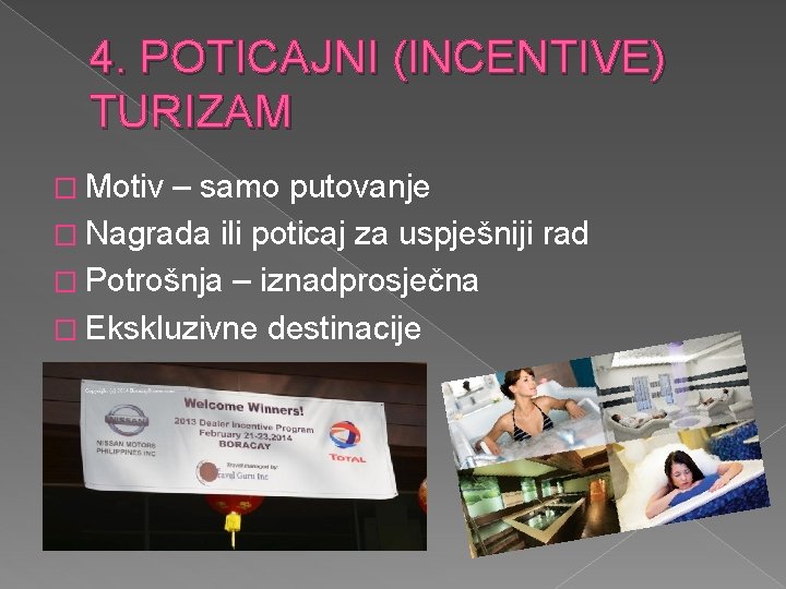 4. POTICAJNI (INCENTIVE) TURIZAM � Motiv – samo putovanje � Nagrada ili poticaj za