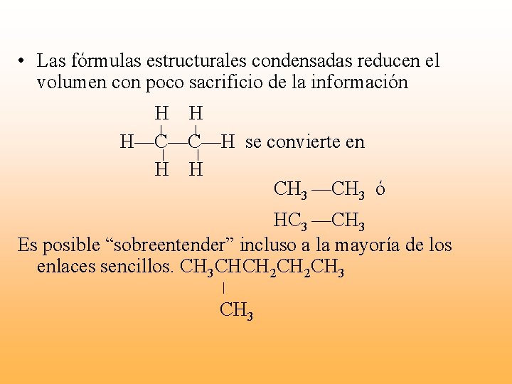  • Las fórmulas estructurales condensadas reducen el volumen con poco sacrificio de la