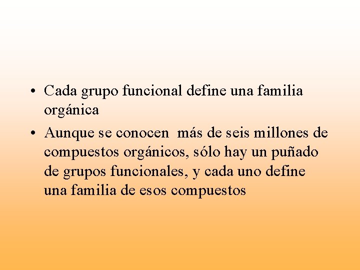  • Cada grupo funcional define una familia orgánica • Aunque se conocen más