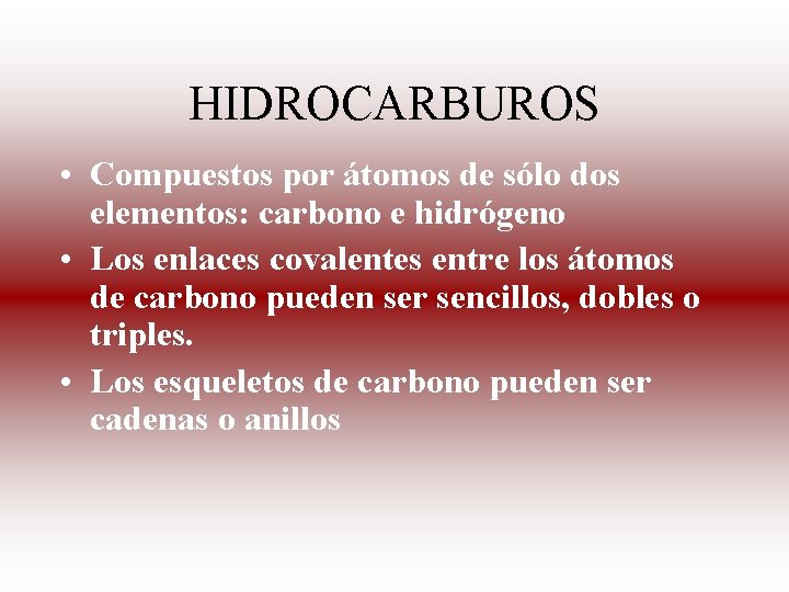 HIDROCARBUROS • Compuestos por átomos de sólo dos elementos: carbono e hidrógeno • Los