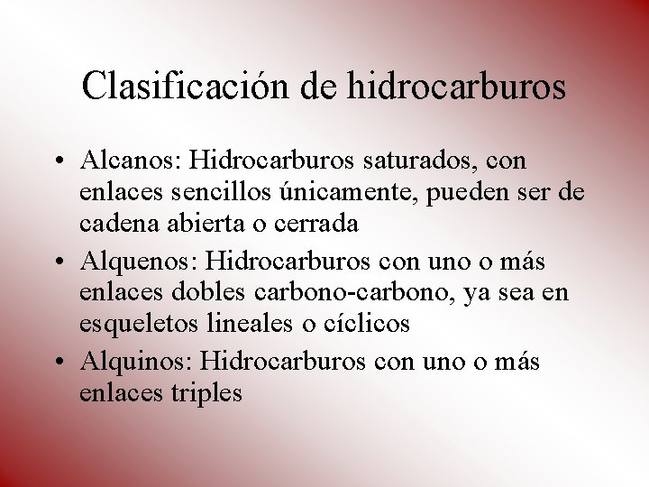 Clasificación de hidrocarburos • Alcanos: Hidrocarburos saturados, con enlaces sencillos únicamente, pueden ser de