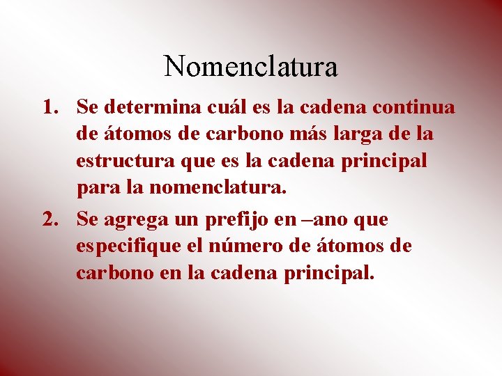 Nomenclatura 1. Se determina cuál es la cadena continua de átomos de carbono más