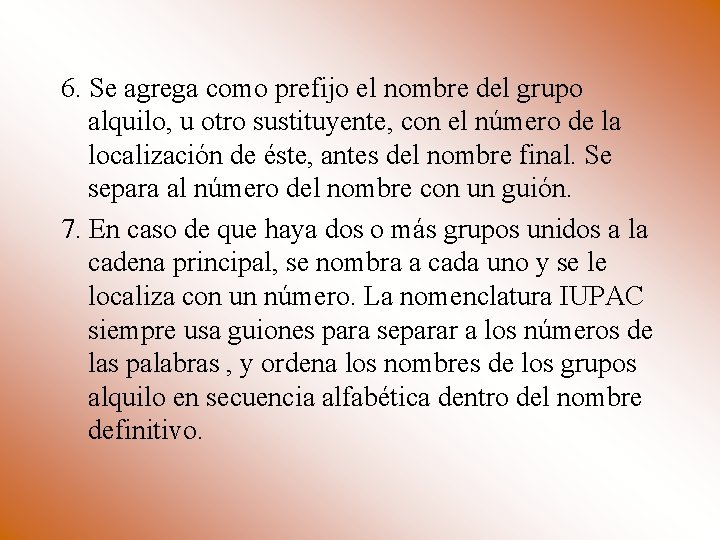 6. Se agrega como prefijo el nombre del grupo alquilo, u otro sustituyente, con