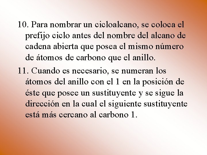 10. Para nombrar un cicloalcano, se coloca el prefijo ciclo antes del nombre del