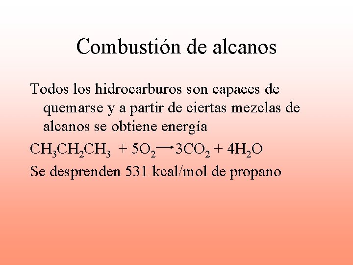 Combustión de alcanos Todos los hidrocarburos son capaces de quemarse y a partir de