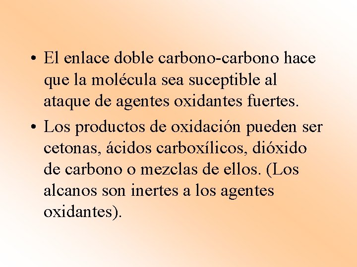  • El enlace doble carbono-carbono hace que la molécula sea suceptible al ataque