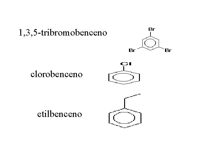 1, 3, 5 -tribromobenceno clorobenceno etilbenceno 