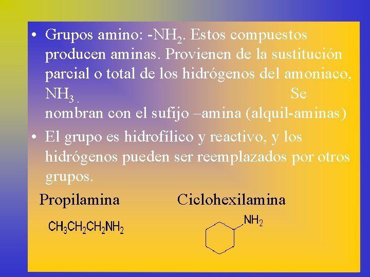 • Grupos amino: -NH 2. Estos compuestos producen aminas. Provienen de la sustitución