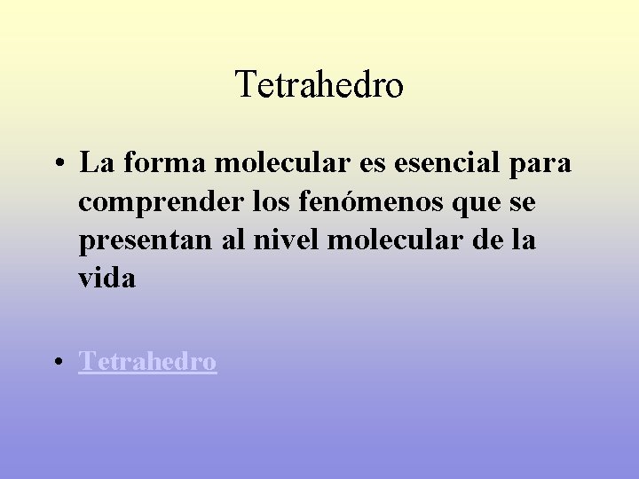 Tetrahedro • La forma molecular es esencial para comprender los fenómenos que se presentan
