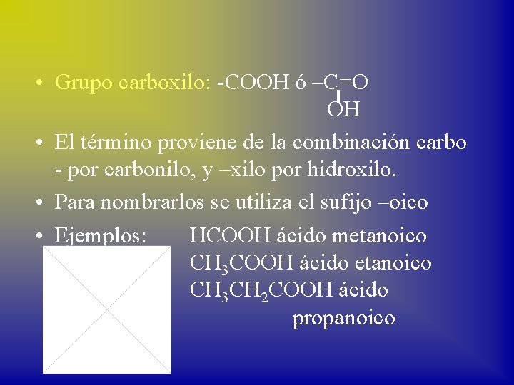  • Grupo carboxilo: -COOH ó –C=O OH • El término proviene de la