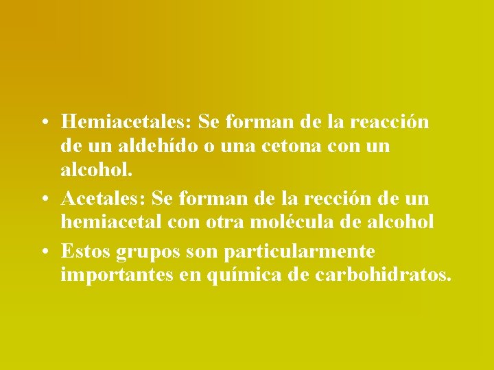  • Hemiacetales: Se forman de la reacción de un aldehído o una cetona