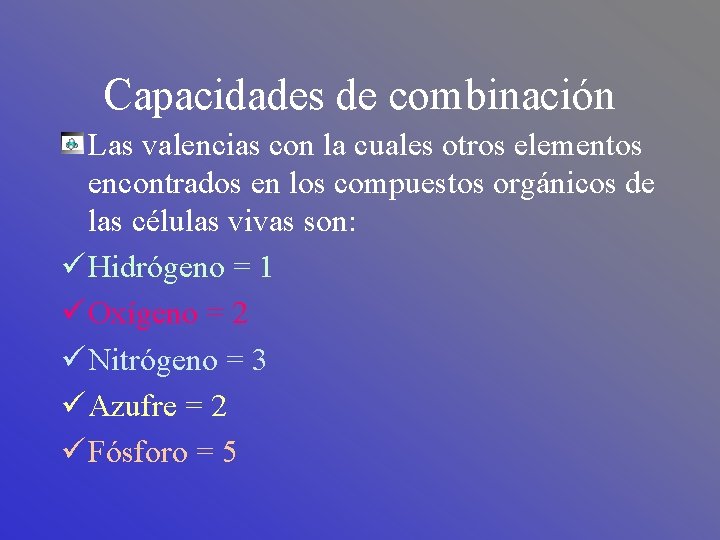 Capacidades de combinación Las valencias con la cuales otros elementos encontrados en los compuestos