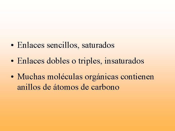  • Enlaces sencillos, saturados • Enlaces dobles o triples, insaturados • Muchas moléculas