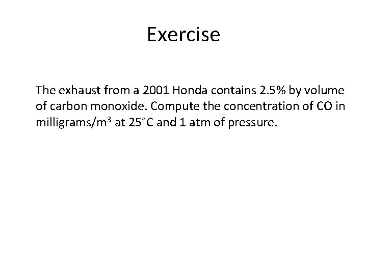 Exercise The exhaust from a 2001 Honda contains 2. 5% by volume of carbon