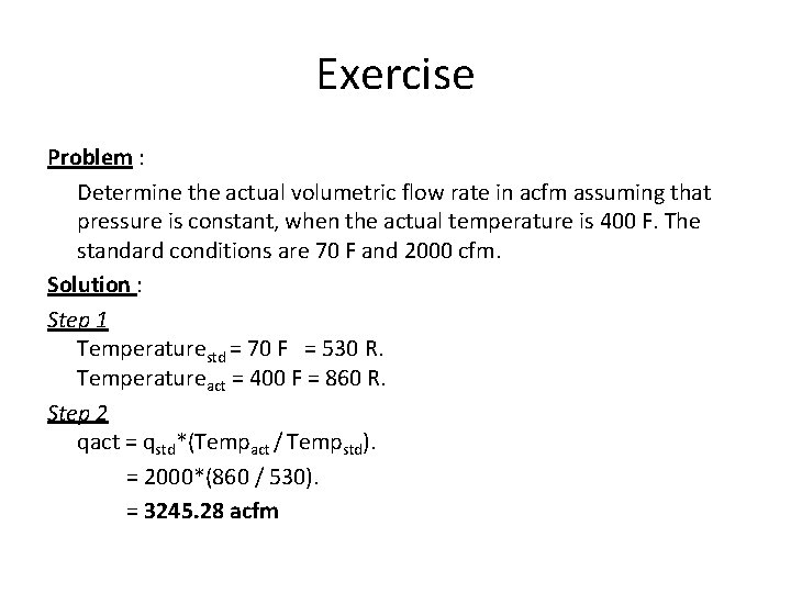 Exercise Problem : Determine the actual volumetric flow rate in acfm assuming that pressure