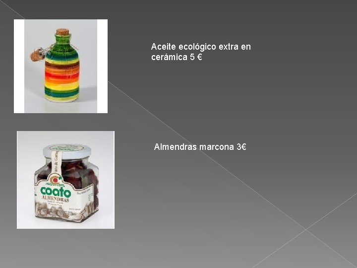 Aceite ecológico extra en cerámica 5 € Almendras marcona 3€ 