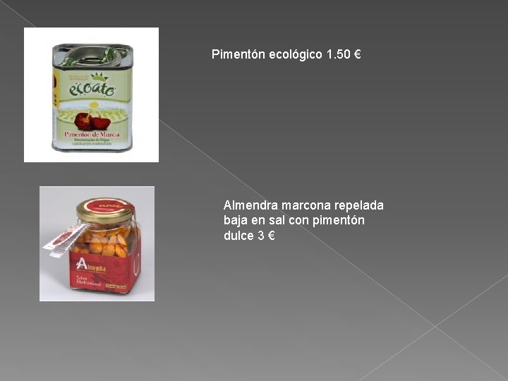 Pimentón ecológico 1. 50 € Almendra marcona repelada baja en sal con pimentón dulce