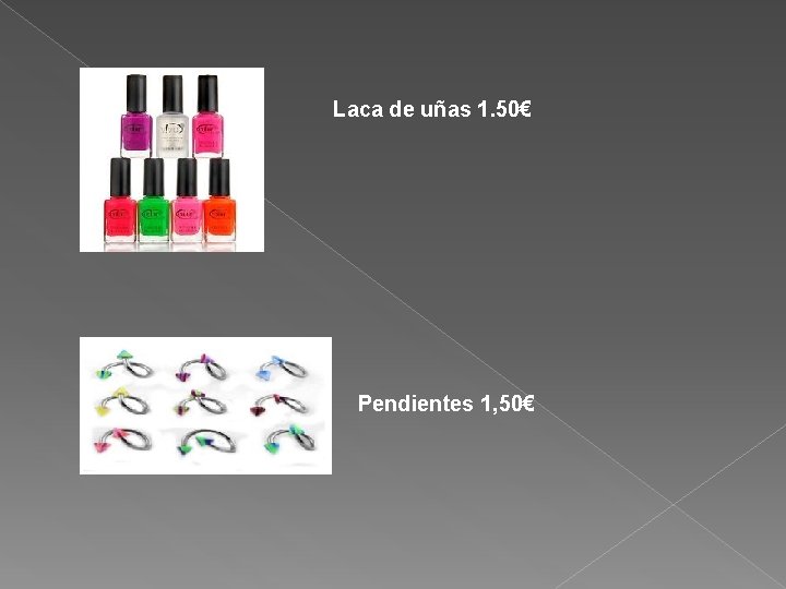 Laca de uñas 1. 50€ Pendientes 1, 50€ 