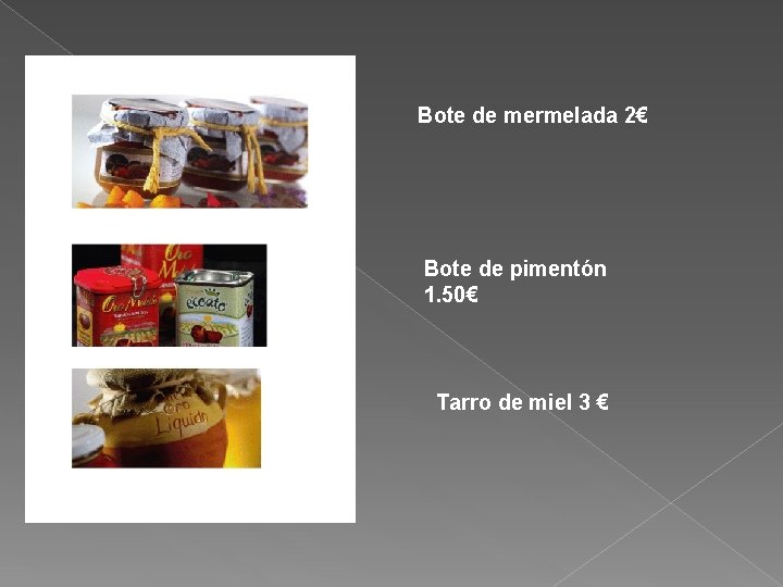 Bote de mermelada 2€ Bote de pimentón 1. 50€ Tarro de miel 3 €