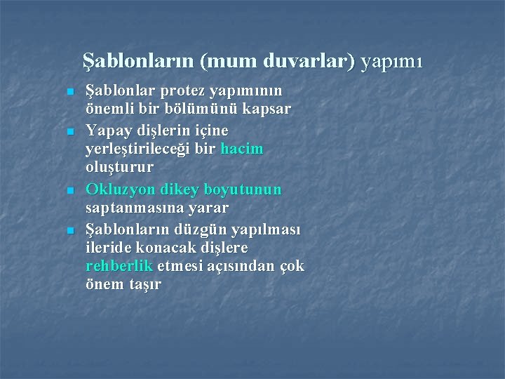 Şablonların (mum duvarlar) yapımı n n Şablonlar protez yapımının önemli bir bölümünü kapsar Yapay