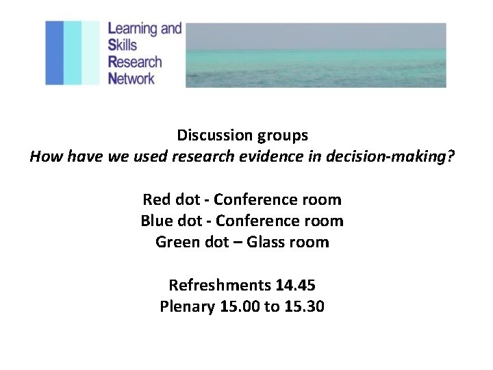 Discussion groups How have we used research evidence in decision-making? Red dot - Conference