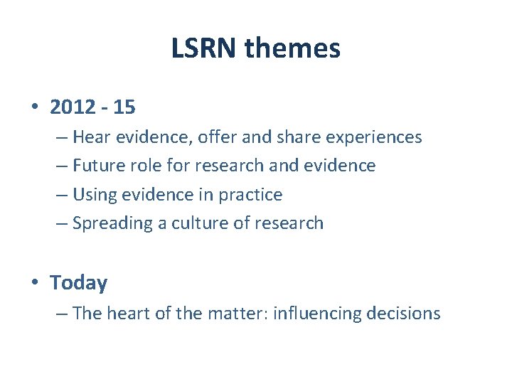 LSRN themes • 2012 - 15 – Hear evidence, offer and share experiences –
