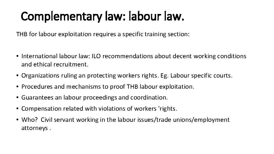 Complementary law: labour law. THB for labour exploitation requires a specific training section: •