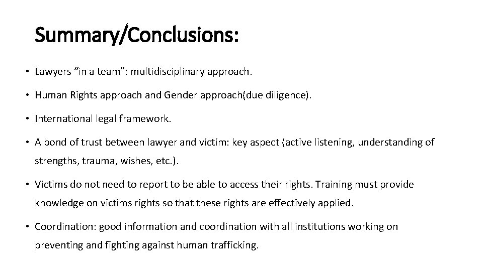 Summary/Conclusions: • Lawyers “in a team”: multidisciplinary approach. • Human Rights approach and Gender
