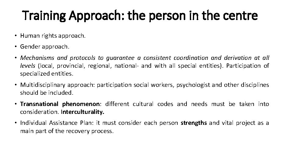 Training Approach: the person in the centre • Human rights approach. • Gender approach.