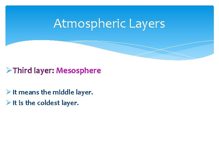 Atmospheric Layers ØThird layer: Mesosphere Ø It means the middle layer. Ø It is
