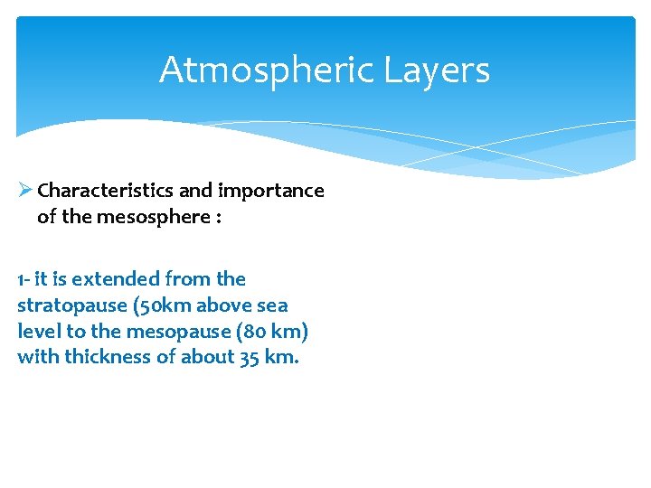 Atmospheric Layers Ø Characteristics and importance of the mesosphere : 1 - it is