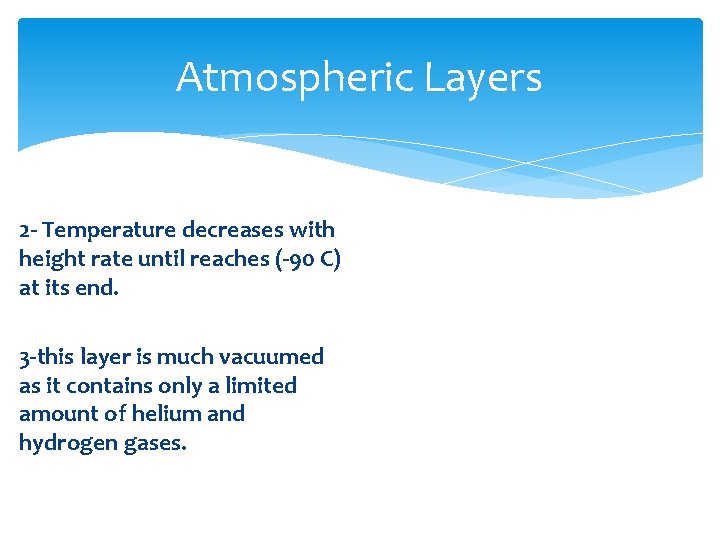 Atmospheric Layers 2 - Temperature decreases with height rate until reaches (-90 C) at