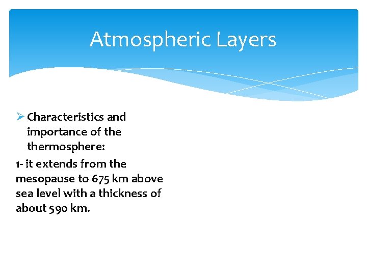 Atmospheric Layers Ø Characteristics and importance of thermosphere: 1 - it extends from the