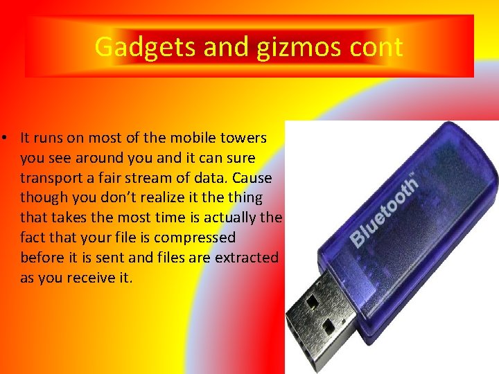Gadgets and gizmos cont • It runs on most of the mobile towers you