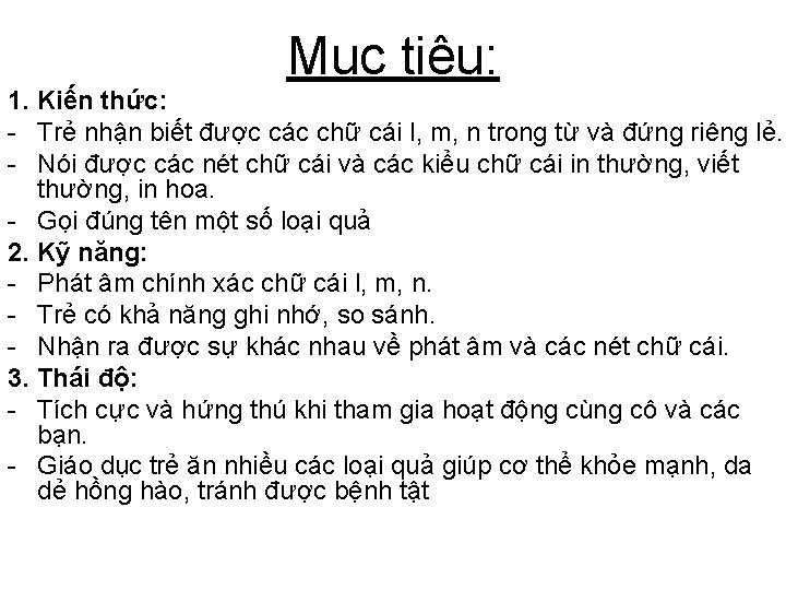 Mục tiêu: 1. Kiến thức: - Trẻ nhận biết được các chữ cái l,