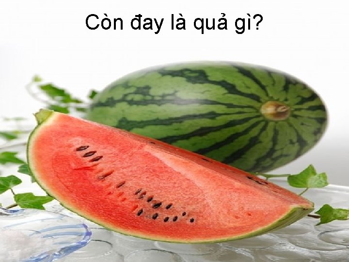 Còn đay là quả gì? 