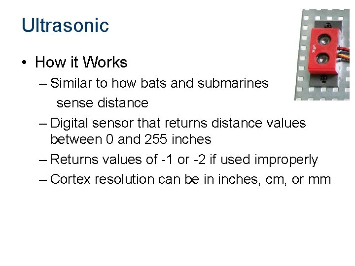 Ultrasonic • How it Works – Similar to how bats and submarines sense distance Ultrasonic • How it Works – Similar to how bats and submarines sense distance