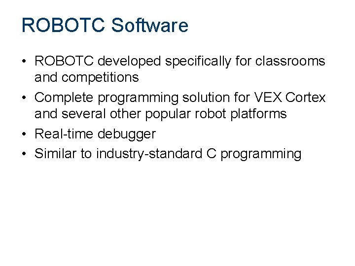 ROBOTC Software • ROBOTC developed specifically for classrooms and competitions • Complete programming solution ROBOTC Software • ROBOTC developed specifically for classrooms and competitions • Complete programming solution