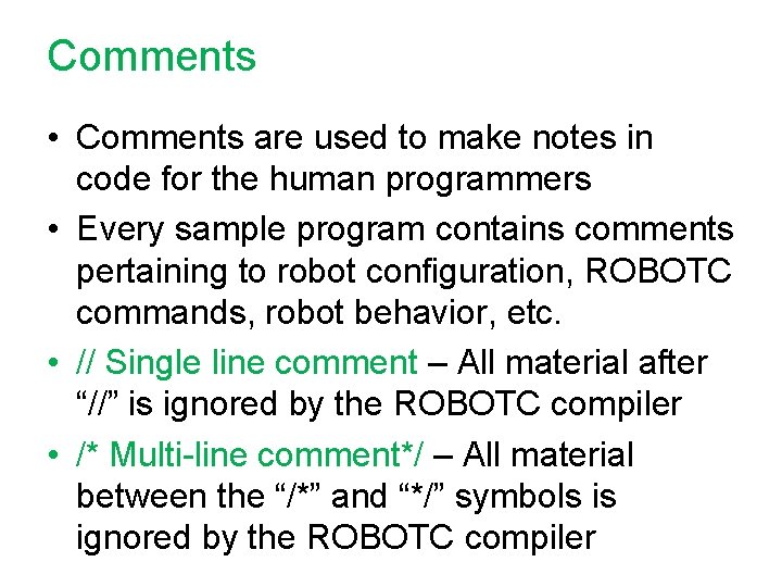 Comments • Comments are used to make notes in code for the human programmers Comments • Comments are used to make notes in code for the human programmers