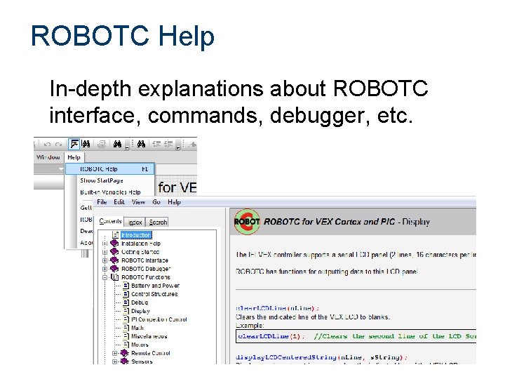ROBOTC Help In-depth explanations about ROBOTC interface, commands, debugger, etc. ROBOTC Help In-depth explanations about ROBOTC interface, commands, debugger, etc.