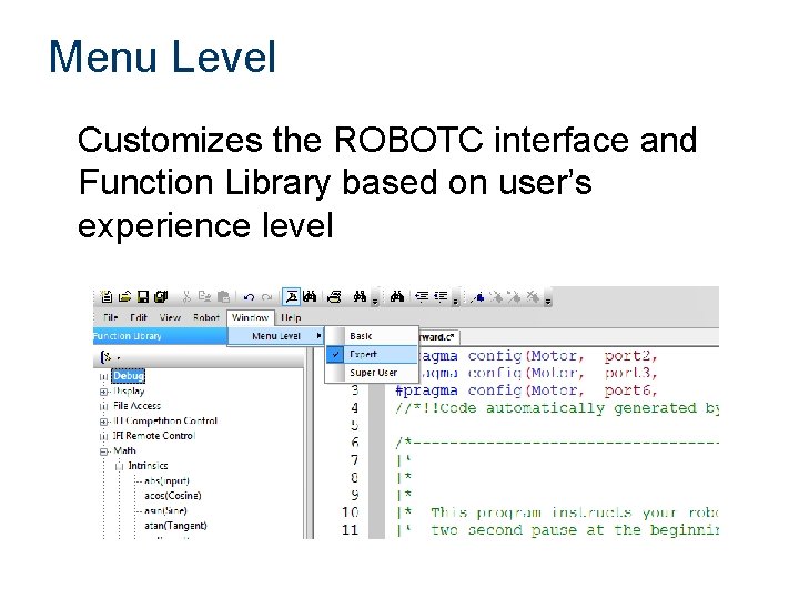 Menu Level Customizes the ROBOTC interface and Function Library based on user’s experience level Menu Level Customizes the ROBOTC interface and Function Library based on user’s experience level