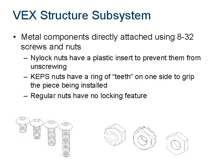 VEX Structure Subsystem • Metal components directly attached using 8 -32 screws and nuts VEX Structure Subsystem • Metal components directly attached using 8 -32 screws and nuts