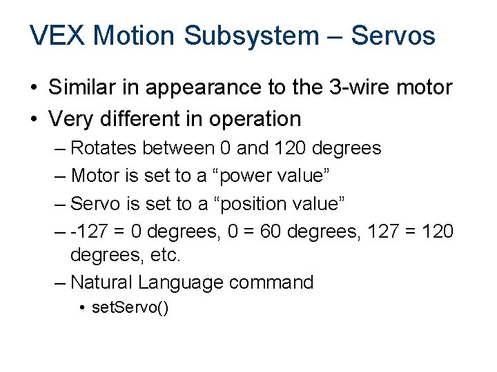 VEX Motion Subsystem – Servos • Similar in appearance to the 3 -wire motor VEX Motion Subsystem – Servos • Similar in appearance to the 3 -wire motor