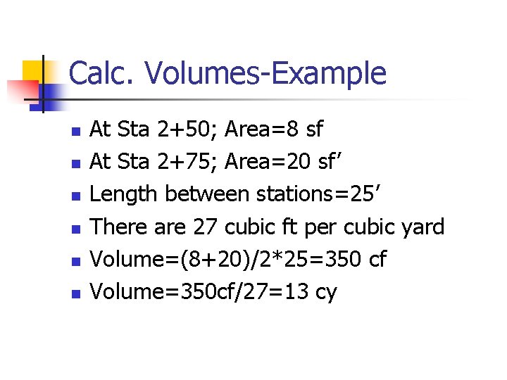 Calc. Volumes-Example n n n At Sta 2+50; Area=8 sf At Sta 2+75; Area=20